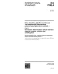 ISO 17190-6:2001, Urine-absorbing aids for incontinence - Test methods for characterizing polymer-based absorbent materials: Part 6: Gravimetric ... in saline solution after centrifugation