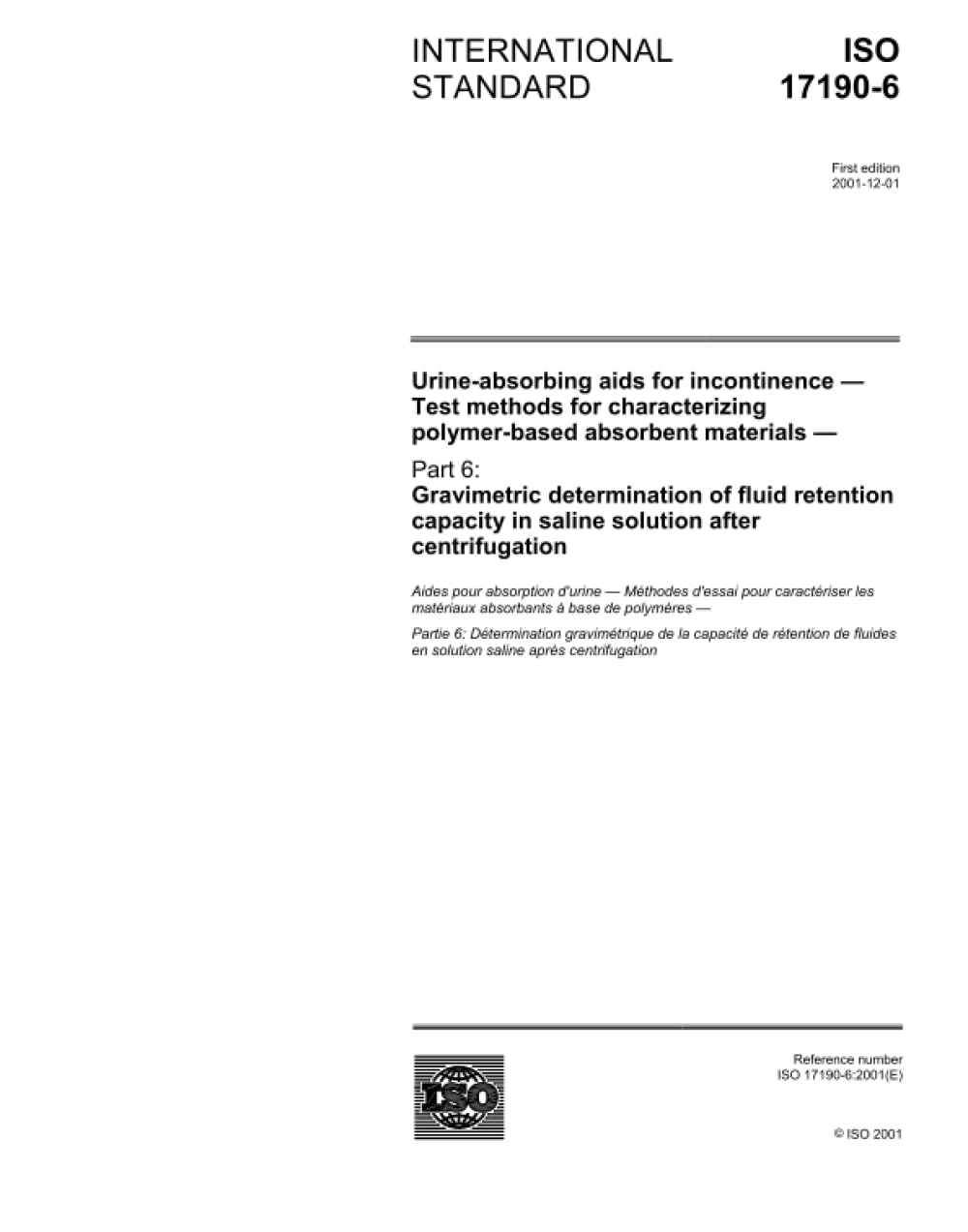 ISO 17190-6:2001, Urine-absorbing aids for incontinence - Test methods for characterizing polymer-based absorbent materials: Part 6: Gravimetric ... in saline solution after centrifugation